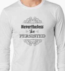 Nevertheless She Persisted Long Sleeve T-Shirt