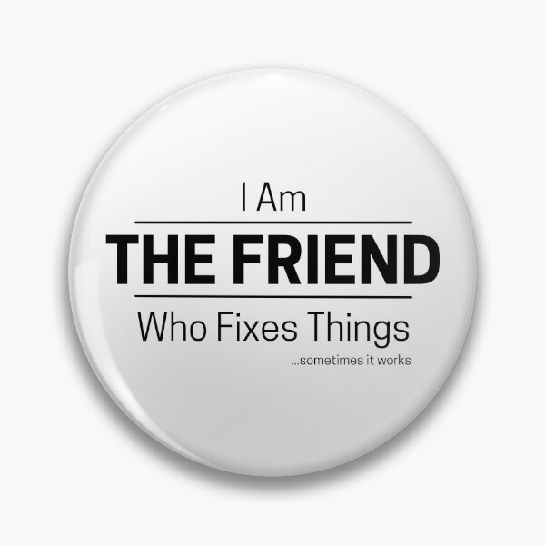 Item preview, Funny DIY Friend Quote Saying, I Am The Friend, Who Fixes Things, Black Text designed and sold by hjsmith.