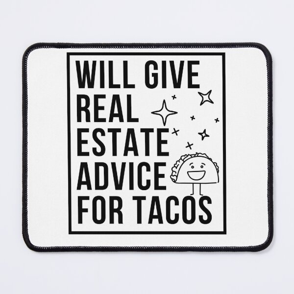 Item preview, will give real estate advice for tacos | real estate agent for tacos | give advice for real estate tacos designed and sold by wear4gamers.