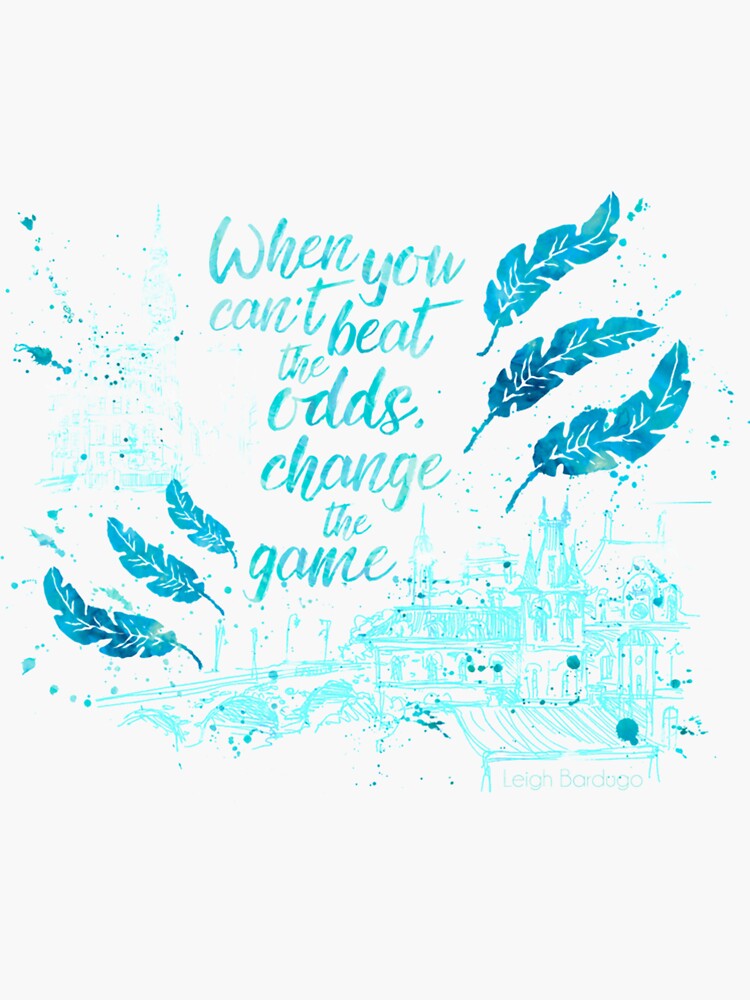 "When you cant beat the odds change the game Kaz Brekker Six of Crows ...