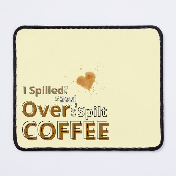 Item preview, Caffeine lovers Trendy, Cute and Funny Art Designs with Quotes - I Spilled Out Of Soul Over The Spilt Of Coffee designed and sold by SeiraJho07.