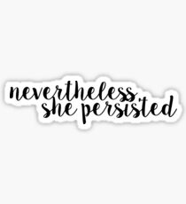 Nevertheless, She Persisted. Sticker