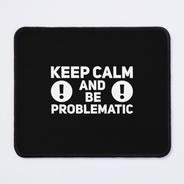 Item preview, Keep Calm And Be Problematic designed and sold by Malwears.