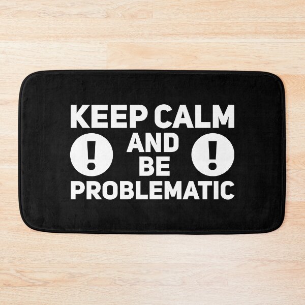 Item preview, Keep Calm And Be Problematic designed and sold by Malwears.