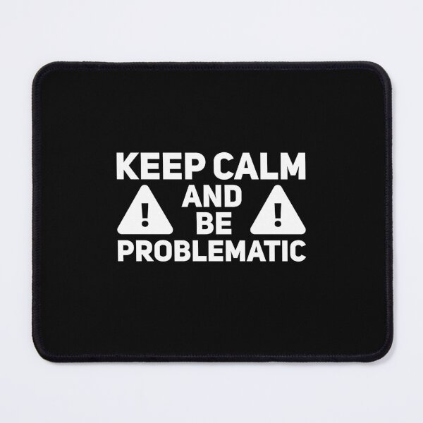 Item preview, Keep Calm And Be Problematic designed and sold by Malwears.