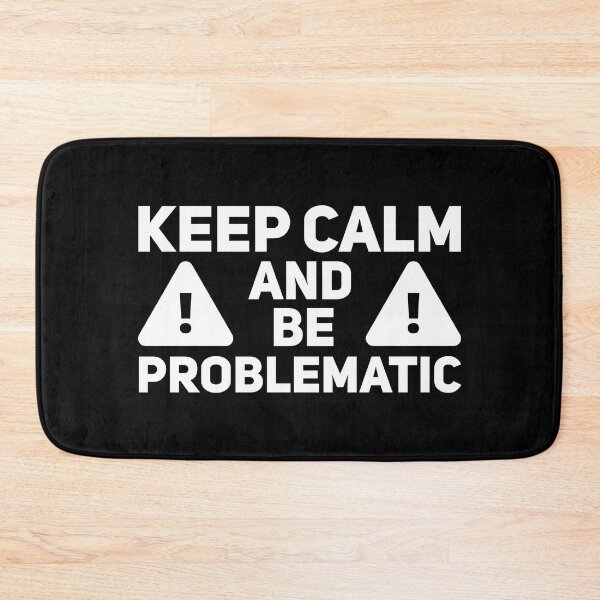 Item preview, Keep Calm And Be Problematic designed and sold by Malwears.