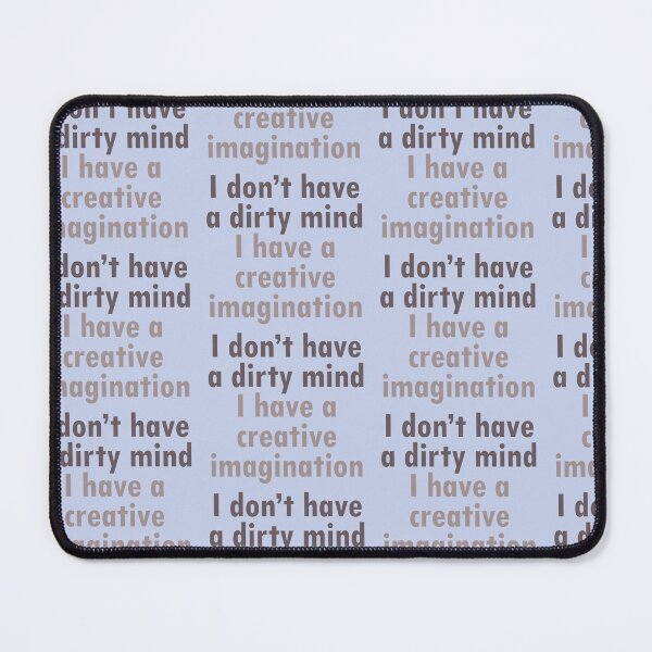 Item preview, I don't have a dirty mind - funny designed and sold by Remijuice.