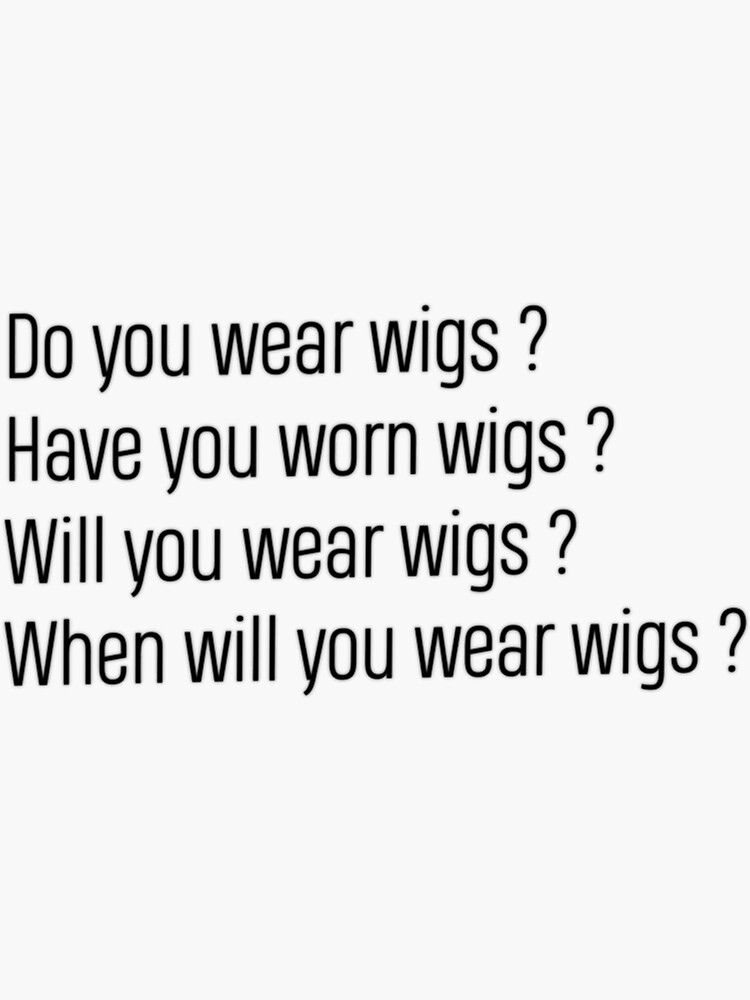 "When Will you Wear Wigs " Sticker by KieranSulliva Redbubble