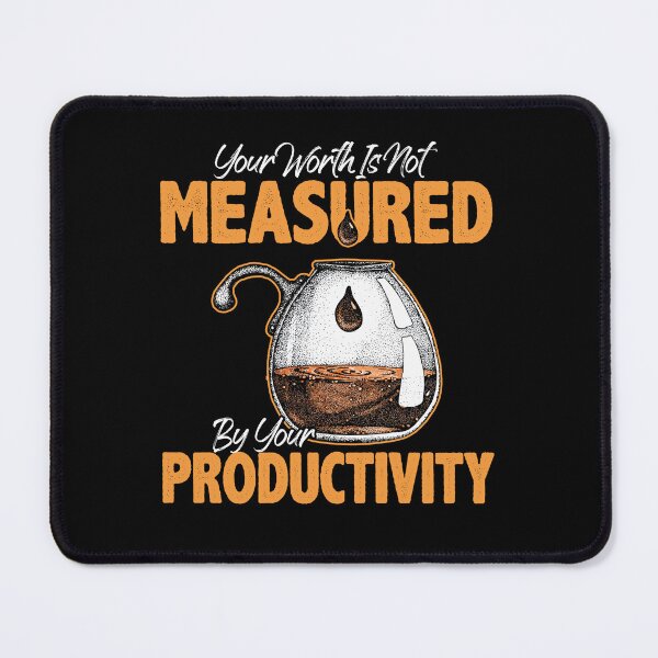 Item preview, Your Worth Is Not Measured By Your Productivity Quote designed and sold by Dressed For Duty.