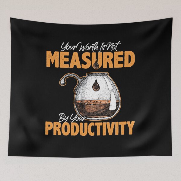 Item preview, Your Worth Is Not Measured By Your Productivity Quote designed and sold by Dressed For  Duty.