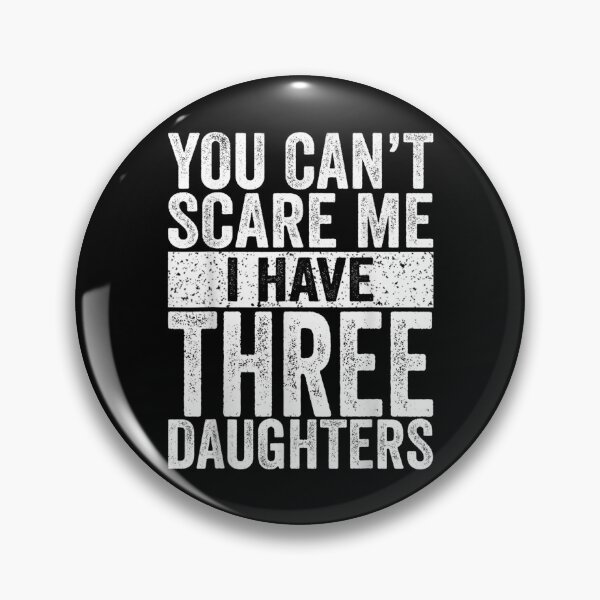 Item preview, You Can't Scare Me I Have Three Daughters  designed and sold by tomekae.