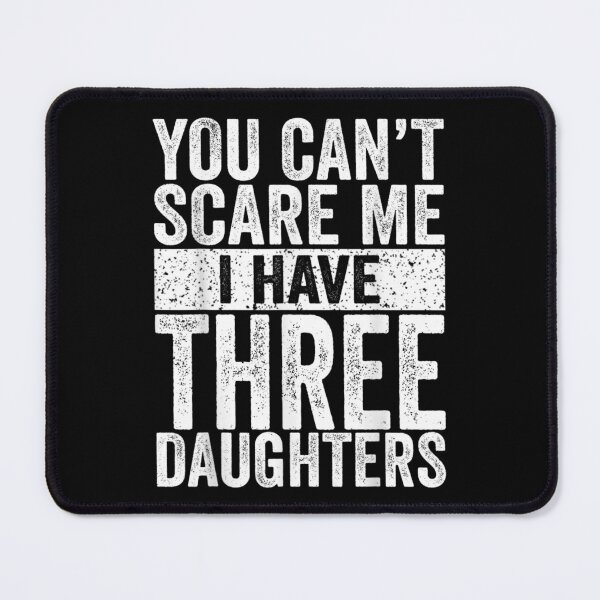 Item preview, You Can't Scare Me I Have Three Daughters  designed and sold by tomekae.