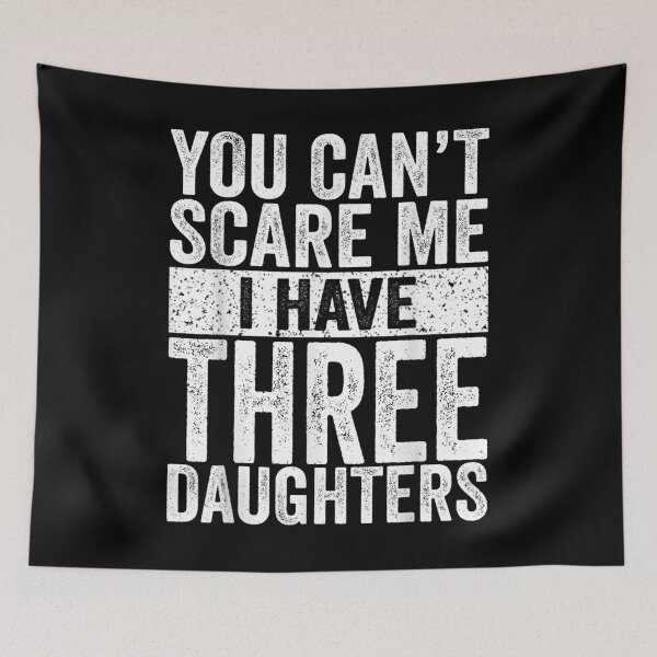 Item preview, You Can't Scare Me I Have Three Daughters  designed and sold by tomekae.