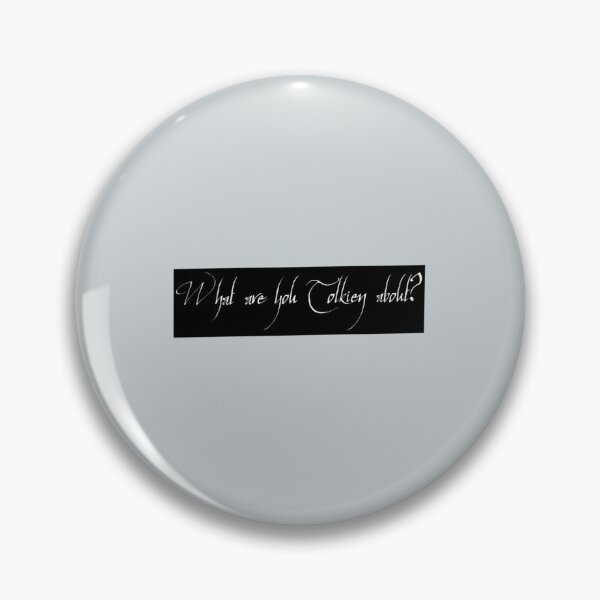 Item preview, WHAT ARE YOU TOLKIEN ABOUT   designed and sold by KieranSulliva.