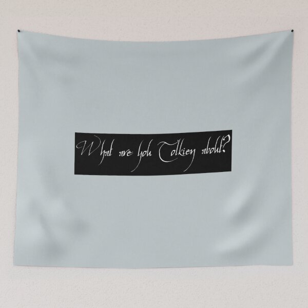 Item preview, WHAT ARE YOU TOLKIEN ABOUT   designed and sold by KieranSulliva.