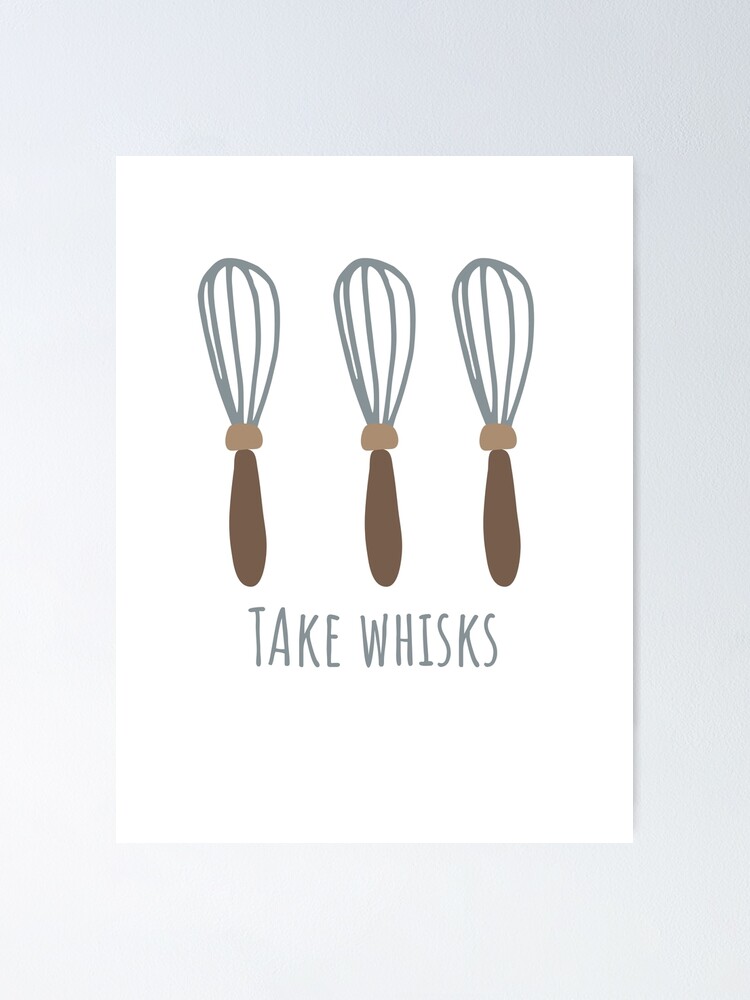 "Take Whisks Bake It Till You Make It" Poster for Sale by zenbition