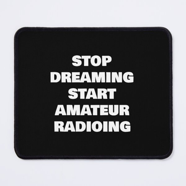 Item preview, STOP DREAMING START AMATEUR RADIOING designed and sold by joebrad.