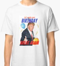 Birthday Trump Classic T-Shirt