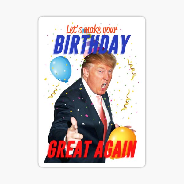 Make your birthday great again Make your birthday great again
