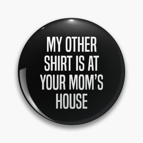 Item preview, MY OTHER SHIRT IS AT YOUR MOM'S HOUSE designed and sold by jain-ravi002.