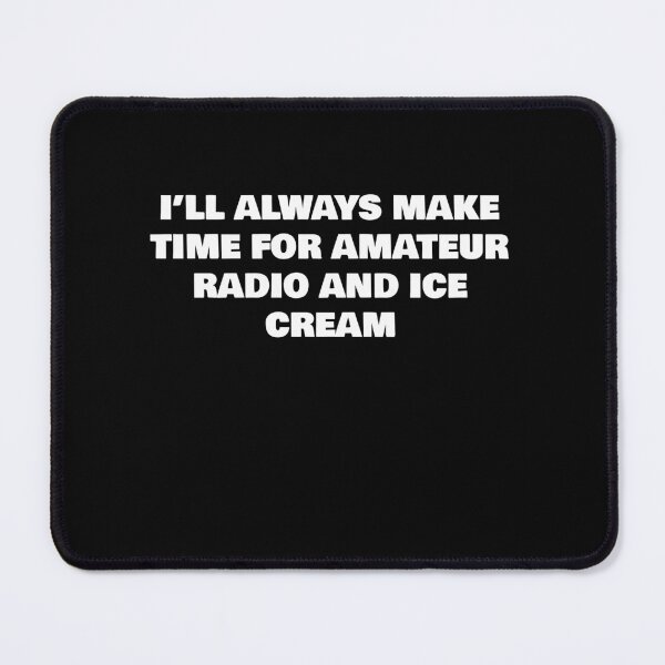Item preview, I’LL ALWAYS MAKE TIME FOR AMATEUR RADIO AND ICE CREAM designed and sold by joebrad.