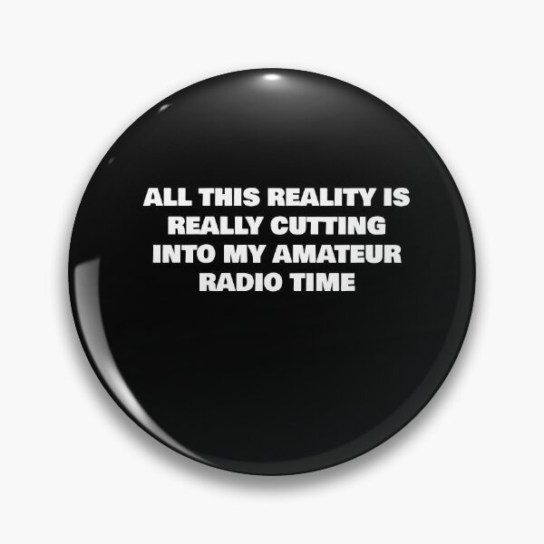 Item preview, ALL THIS REALITY IS REALLY CUTTING INTO MY AMATEUR RADIO TIME designed and sold by joebrad.