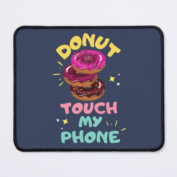 Item preview, Donut Touch My Phone Funny Gift For Men Women Boys Girls designed and sold by JooArtPrints ★★★★★.