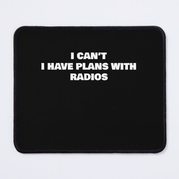 Item preview, I CAN’T I HAVE PLANS WITH RADIOS designed and sold by joebrad.