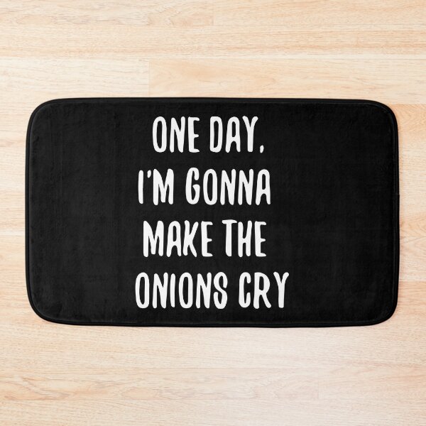 Item preview, ONE DAY I'M GONNA MAKE THE ONION CRY designed and sold by Kalit Designs.
