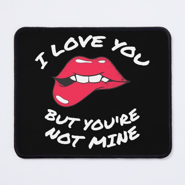 Item preview, I LOVE YOU BUT YOU'RE NOT MINE designed and sold by Wooden-rack.