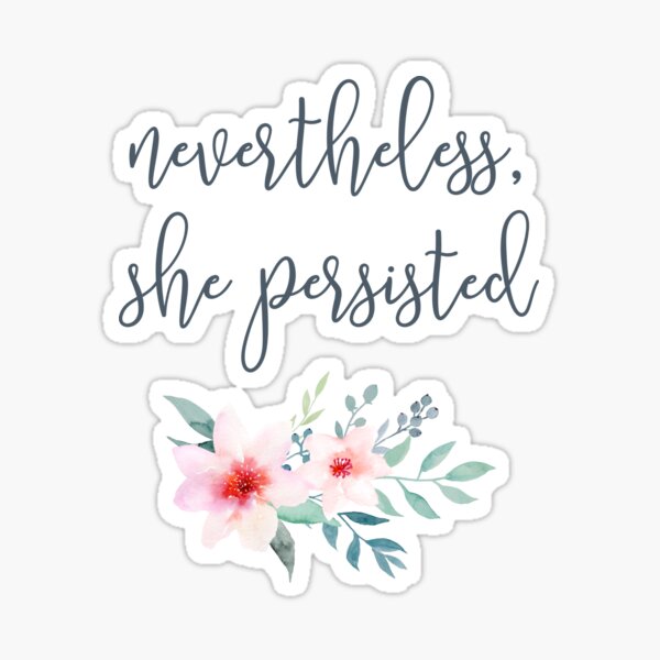 Nevertheless, She Persisted Sticker