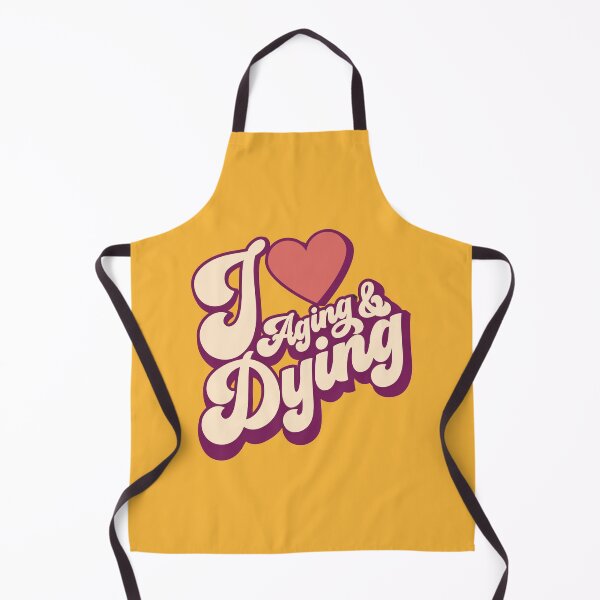 Item preview, I Love Aging And Dying | Retro designed and sold by DAFIN.