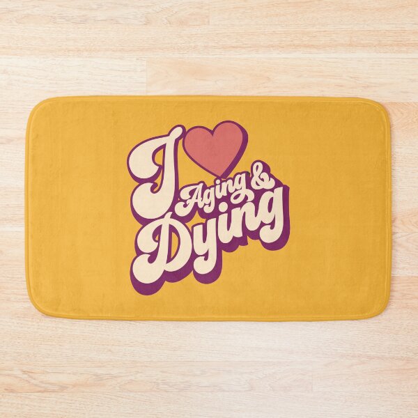 Item preview, I Love Aging And Dying | Retro designed and sold by DAFIN.