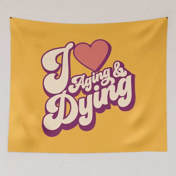 Item preview, I Love Aging And Dying | Retro designed and sold by DAFIN.