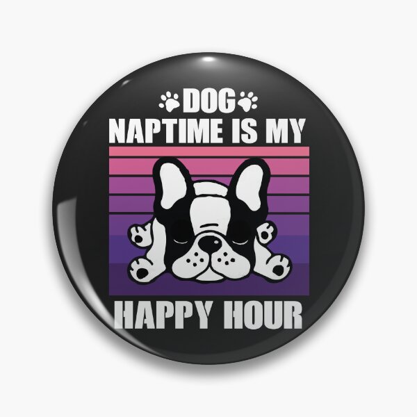 Item preview, Happy HourNaptime Is MyDog designed and sold by RETMANE.