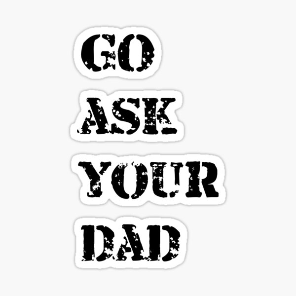 Go Ask Your Dad Shirt Mom Shirt Sticker By Tgix Redbubble