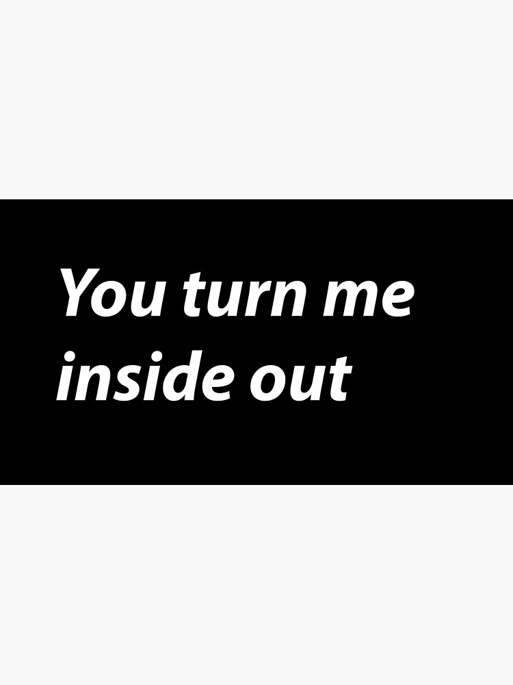 You Turn Me Inside Out Poster For Sale By Dinamond Redbubble