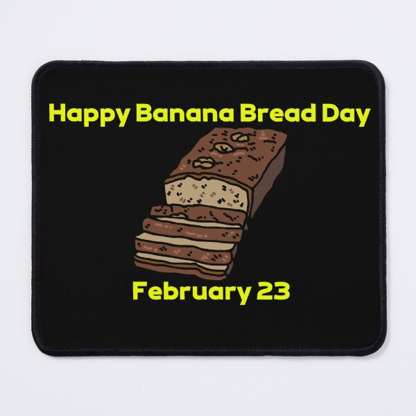 Item preview, NATIONAL BANANA BREAD DAY - HOLIDAY: FEBRUARY 23 (23rd February) Collection designed and sold by Outrageous24.