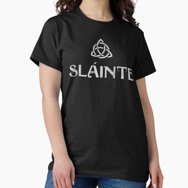 Sláinte! Classic T-Shirt