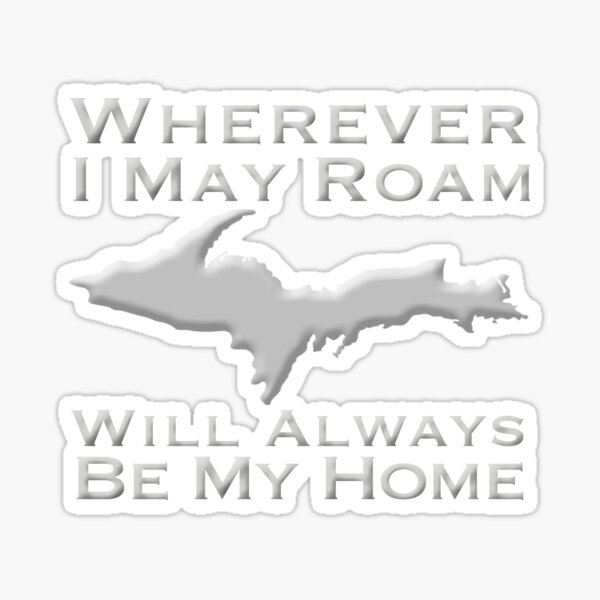 Item preview, Wherever I May Roam The Upper Peninsula Will Always Be My Home  designed and sold by lmaoshop.