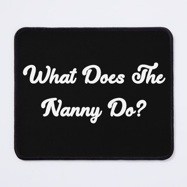 Item preview, What does the Nanny do? designed and sold by Desinger12.
