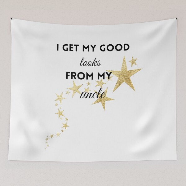 Item preview, i get my good looks from my uncle,funny,family designed and sold by SENMARO100.