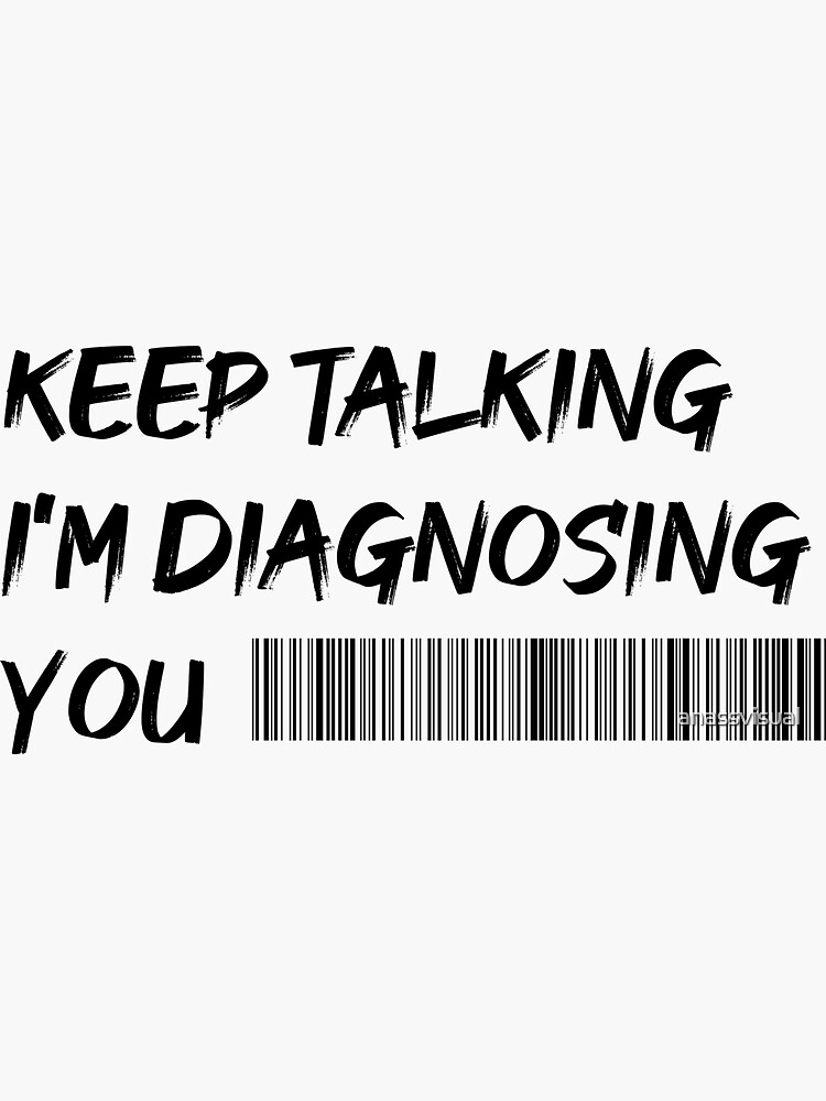 Keep Talking Im Diagnosing You Psychology Humor Essential Sticker