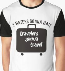 IF HATERS GONNA HATE TRAVELERS GONNA TRAVEL Graphic T-Shirt