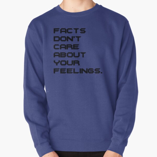 Facts Don't Care About Your Feeling 3 Pullover Sweatshirt