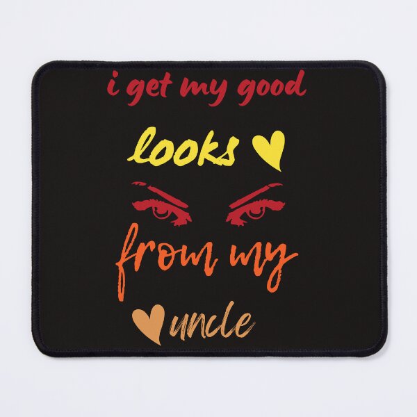 Item preview,   i get my good looks from my uncle,funny,family,cute designed and sold by SENMARO100.