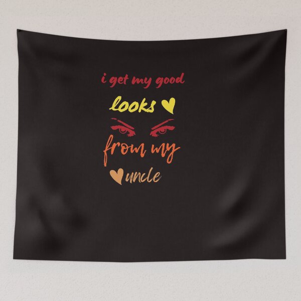 Item preview,   i get my good looks from my uncle,funny,family,cute designed and sold by SENMARO100.