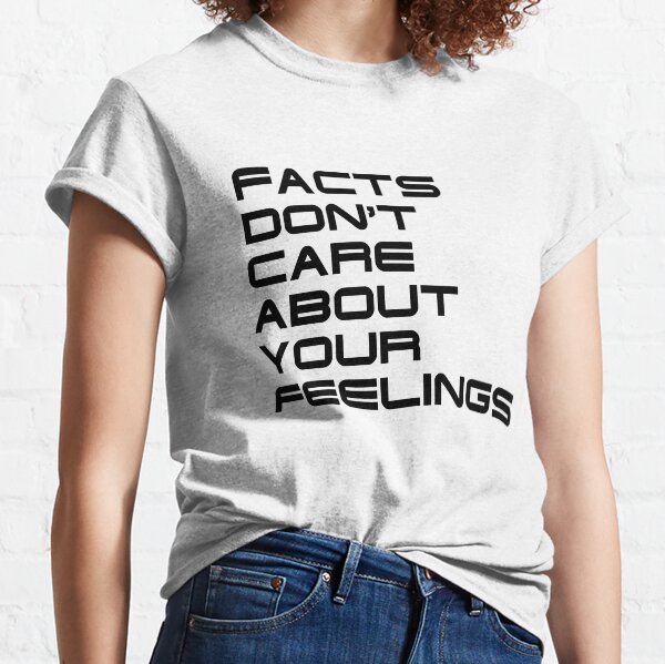 Facts Don't Care About Your Feelings 4 Classic T-Shirt