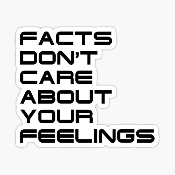 Facts Don't Care About Your Feelings 4 Sticker
