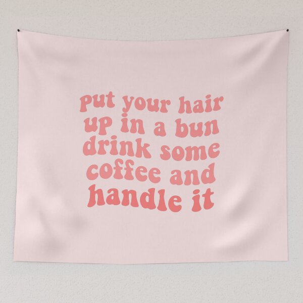 Item preview, put your hair up in a bun, drink some coffee and handle it quote girlboss pink tumblr  designed and sold by emcazalet.